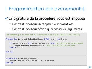 68
| Débogage : illustration |
✔Espionnage ✔Exécuter la macro en
mode pas-à-pas (F8)
 