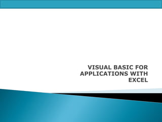 VISUAL BASIC FOR
APPLICATIONS WITH
EXCEL

 