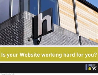 Is your Website working hard for you?

Thursday, November 7, 13

 