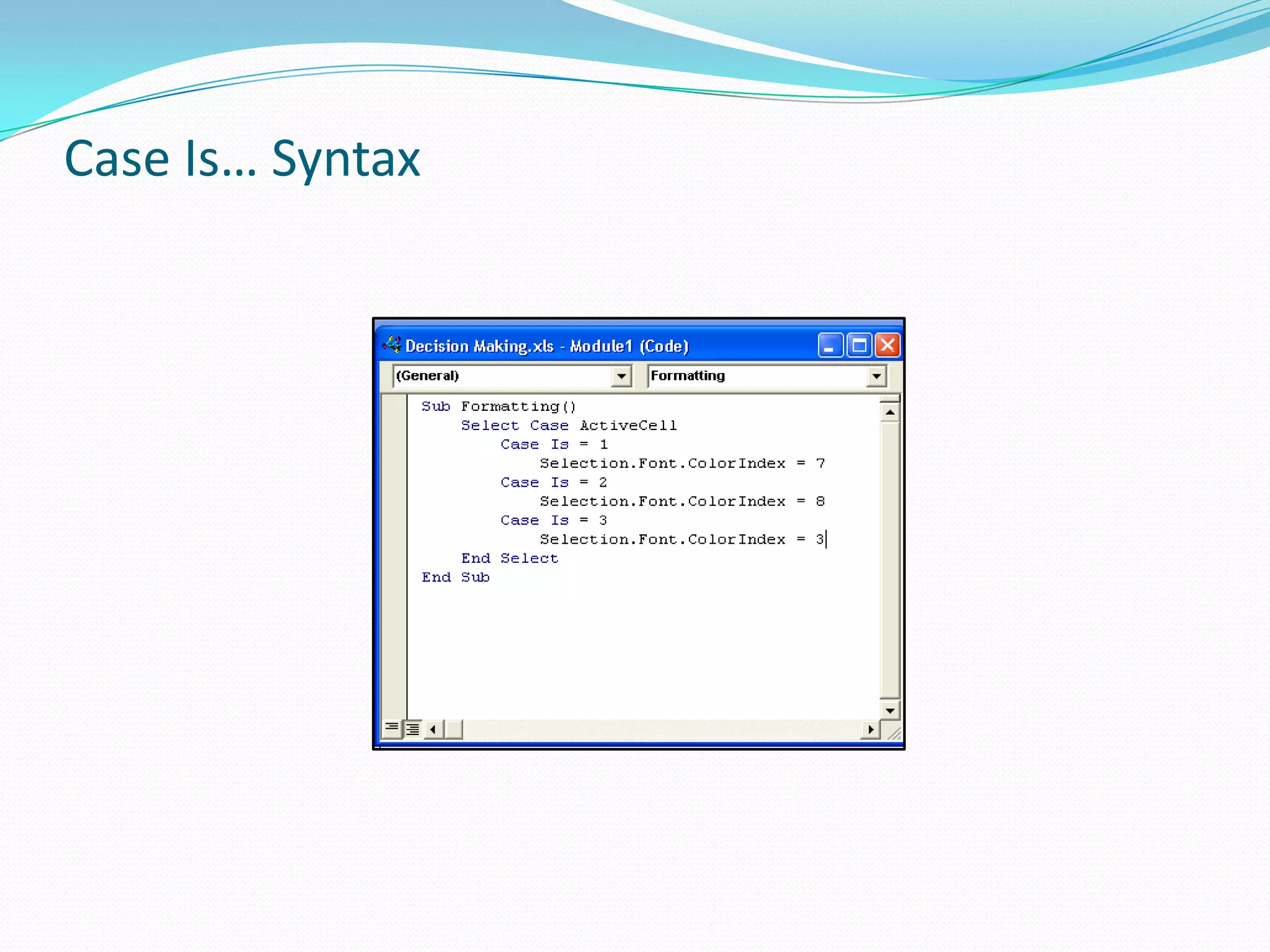 Case Is… Syntax
 