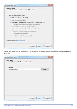 GoalKicker.com – VBA Notes for Professionals 179
The top item will already be pre-selected. Click Next again and choose a name and location to save the exported
certiﬁcate.
 