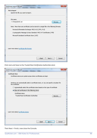 GoalKicker.com – VBA Notes for Professionals 181
Click next and Save to the Trusted Root Certiﬁcation Authorities store:
Then Next > Finish, now close the Console.
 