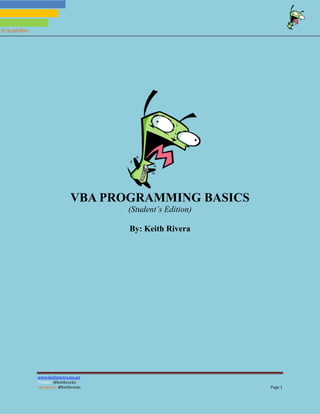 www.keithrivera.me.pn
Twitter: @keithrocks
@keithrocks Page 1Instagram:
VBAby: KeithRivera
VBA PROGRAMMING BASICS
(Student’s Edition)
By: Keith Rivera
 