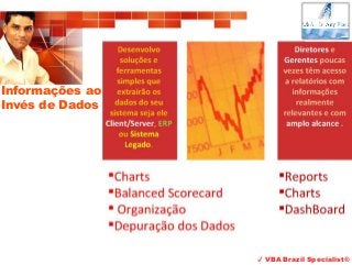 ✔ VBA Brazil Specialist®
Informações ao
Invés de Dados
 