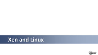 Xen and Linux
 