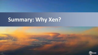 Summary: Why Xen?
 
