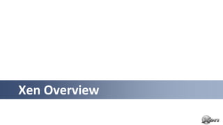 Xen Overview
 