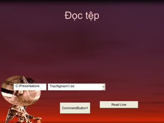 Đọc tệp
C:Presentations TracNghiem1.txt
Read Line
CommandButton1
 