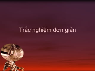 Trắc nghiệm đơn giản
 