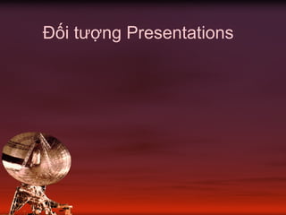 Đối tượng Presentations
 