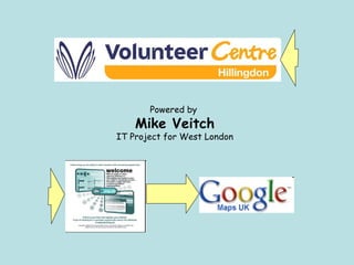 Powered by  Mike Veitch IT Project for West London 