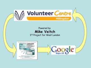 Powered by  Mike Veitch IT Project for West London 