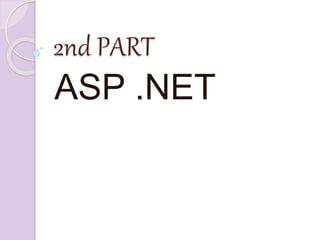 2nd PART
ASP .NET
 