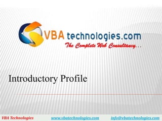 Introductory Profile


VBA Technologies   www.vbatechnologies.com   info@vbatechnologies.com
 