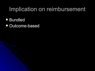 Implication on reimbursement Bundled Outcome-based 