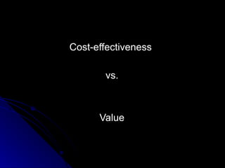 Cost-effectiveness  vs. Value 