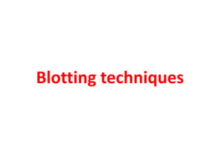 Blotting techniques
 