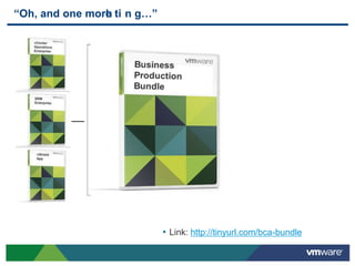 “Oh,  and  one  more  ti n g…”
                   h




                                 • Link: http://tinyurl.com/bca-bundle
 