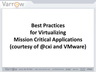 Best Practices
        for Virtualizing
  Mission Critical Applications
(courtesy of @cxi and VMware)
 