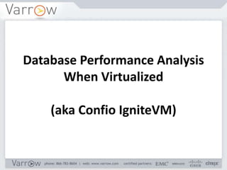 Database Performance Analysis
      When Virtualized

    (aka Confio IgniteVM)
 