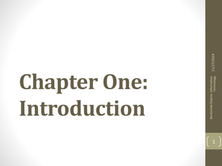 Chapter One:
Introduction
11/27/2019
BantamlakDejene,Information
Technology
1
 