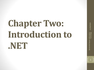 Chapter Two:
Introduction to
.NET
11/28/2019
BantamlakDejene,Information
Technology
1
 