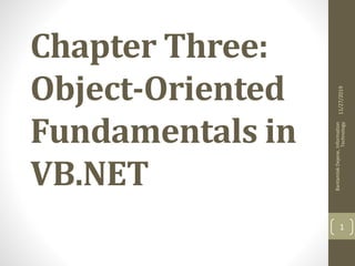 Chapter Three:
Object-Oriented
Fundamentals in
VB.NET
11/27/2019
BantamlakDejene,Information
Technology
1
 