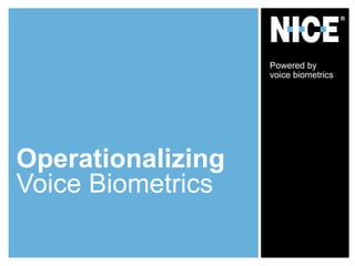 Operationalizing
Voice Biometrics
Powered by
voice biometrics
 