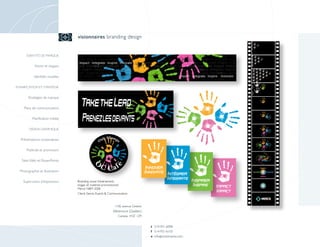 visionnaires branding design


      IDENTITÉ DE MARQUE


            Noms et slogans

            Identités visuelles

PLANIFICATION ET STRATÉGIE


        Stratégies de marque

    Plans de communication

          Planification média

        DESIGN GRAPHIQUE


  Présentations corporatives

      Publicité et promotion

   Sites Web et PowerPoints

  Photographie et illustration

    Supervision d’impression      Branding visuel d’évènement,
                                  slogan et matériel promotionnel
                                  Merck NBM 2008
                                  Client: Sensix Events & Communication


                                                             1106, avenue Greene
                                                            Westmount (Québec)
                                                               Canada H3Z 1Z9


                                                                                   t 514-931-6098
                                                                                   f 514-931-6133
                                                                                   e info @ visionnaires.com
 