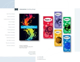 visionnaires branding design


      IDENTITÉ DE MARQUE


        DESIGN GRAPHIQUE


PLANIFICATION ET STRATÉGIE


            Noms et slogans

          Logos et symboles

           Identités visuelles

        Normes graphiques

         Design d'emballage

  Présentations corporatives

      Publicité et promotion

      Sites Web et Intranets

    Plans de communication

       Illustration numérique    Invitation et signalitique
                                 Conventum national des ventes, 2010
                                 Merck Frosst Canada



                                                         1106, avenue Greene
                                                        Westmount (Québec)
                                                           Canada H3Z 1Z9


                                                                               t 514-931-6098
                                                                               f 514-931-6133
                                                                               e info @ visionnaires.com
 