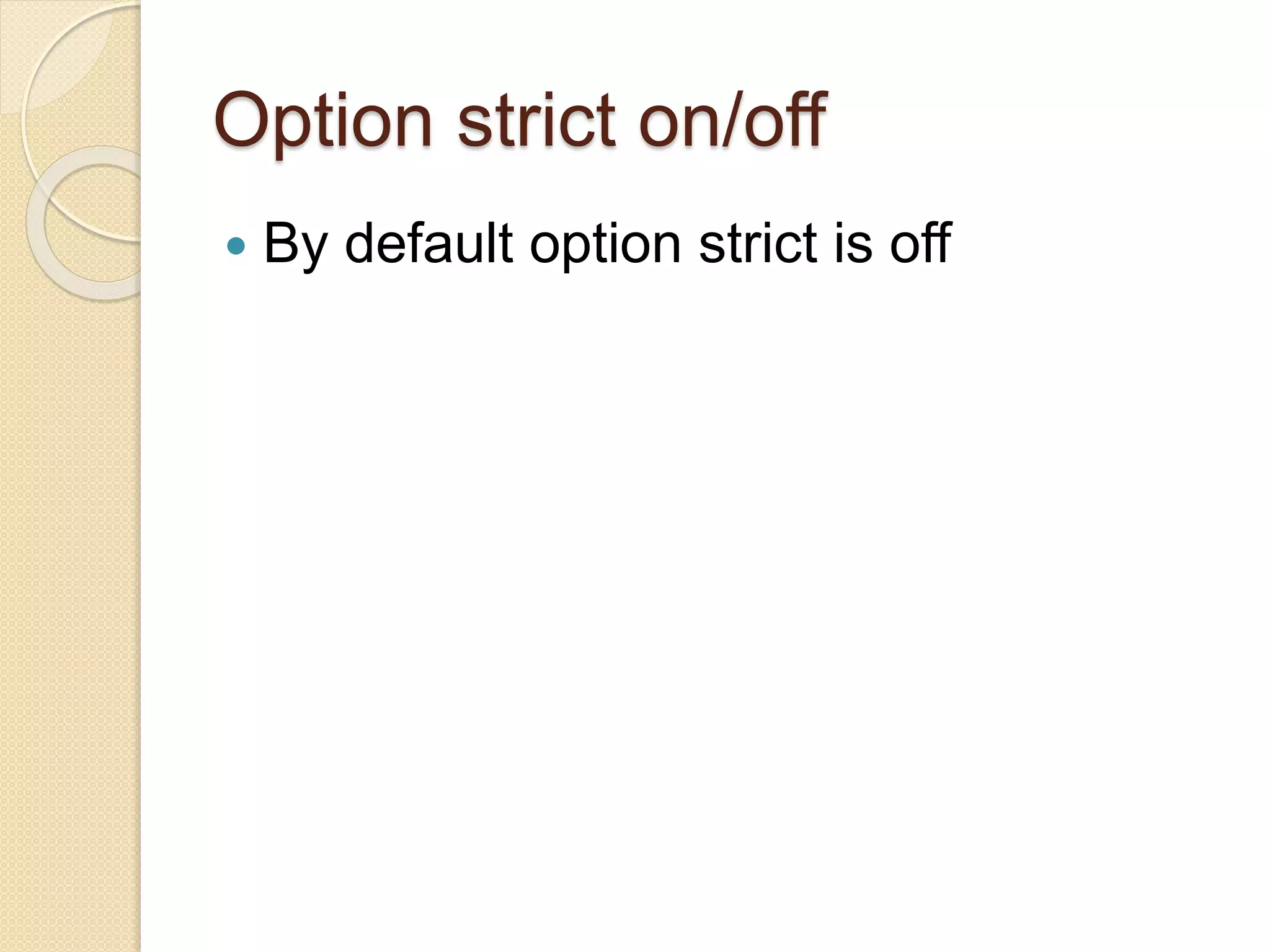 Option strict on/off
 By default option strict is off
 