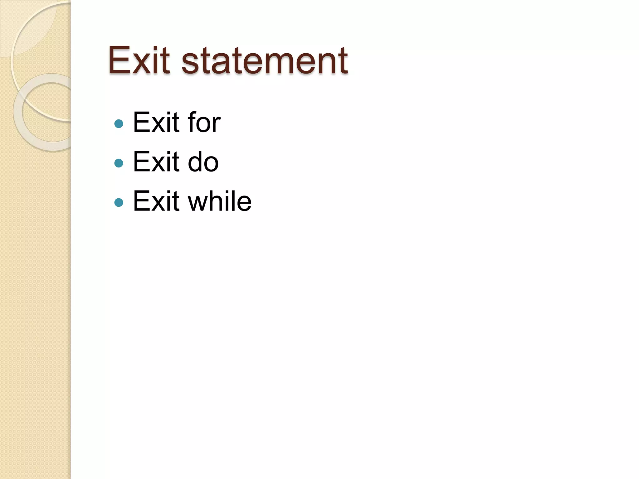 Exit statement
 Exit for
 Exit do
 Exit while
 