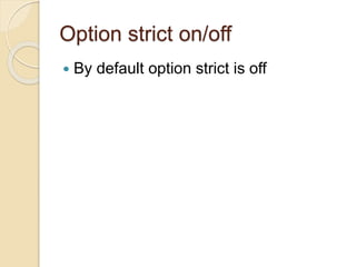 Option strict on/off
 By default option strict is off
 