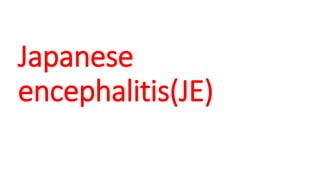 Japanese
encephalitis(JE)
 