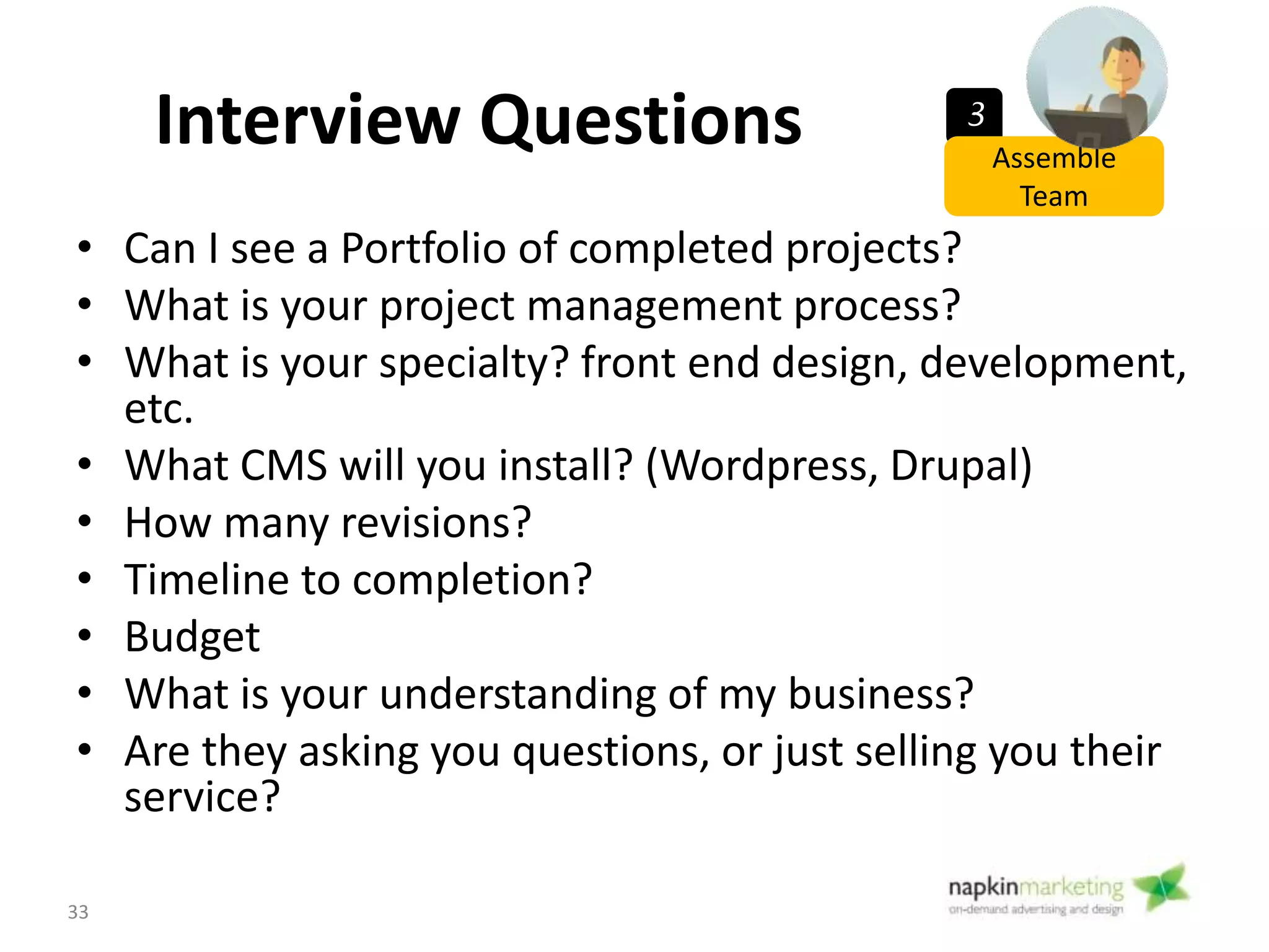 Project Management Tools 3
Assemble
Team
• Project Management Sites:
– Asana
– Basecamp
• File sharing:
– Google Docs
– DropBox
33
 