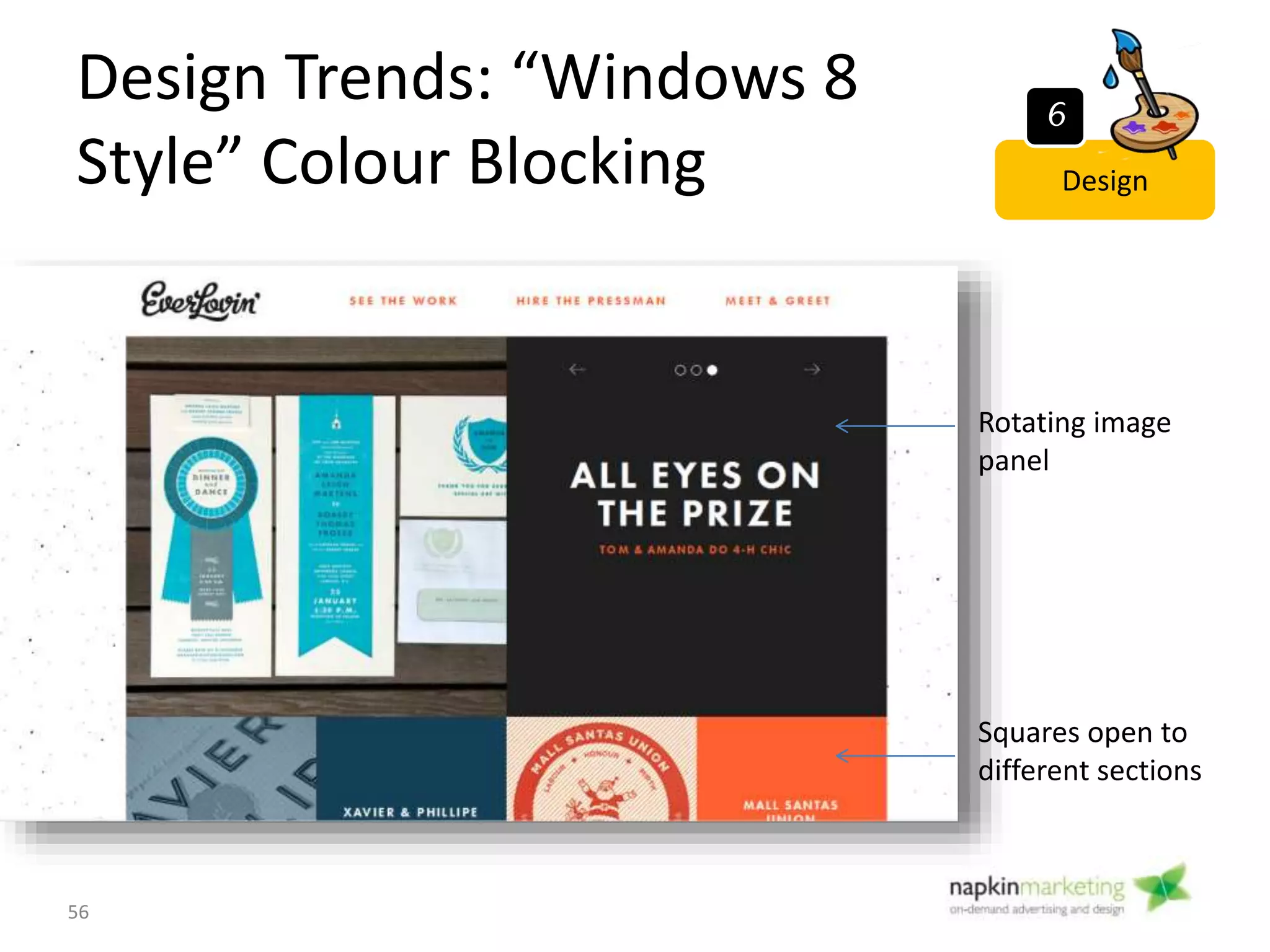 Design Trends: Responsive
Web Design
56
Design
6
Adapts to small or
large screens
Often shows a full
screen image
 