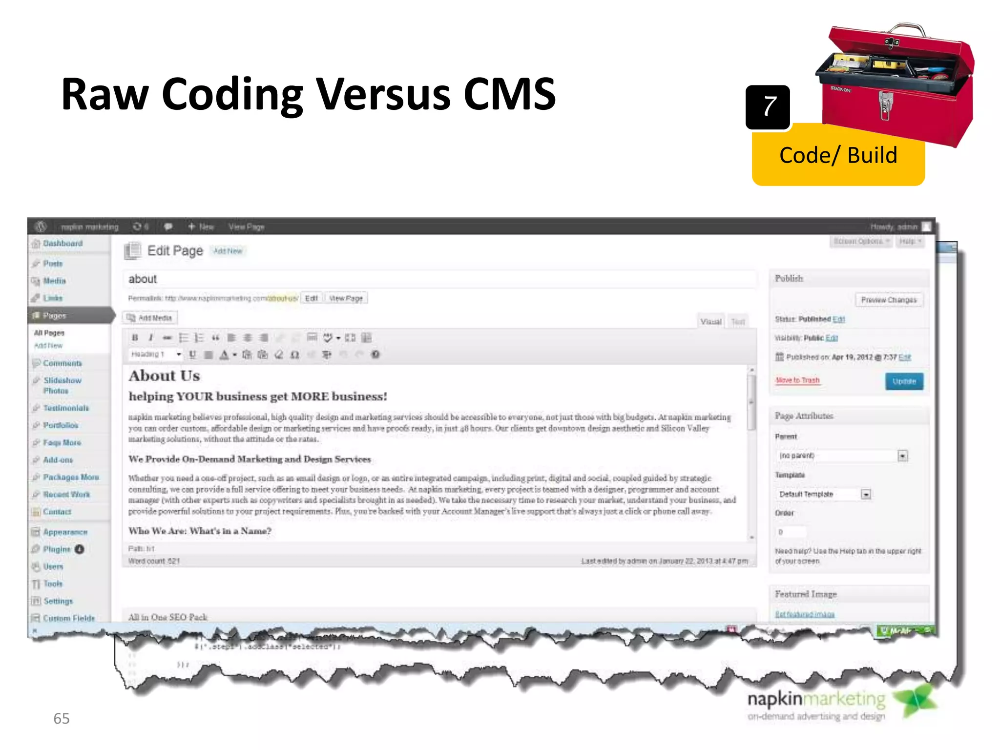 Content Management Systems
The Big 3 Content Management Systems
• Joomla
• Drupal
• Wordpress
Wordpress – most popular – ease of use… Many
plug ins
65
Code/ Build
7
 