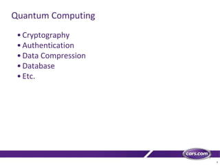 2
Quantum Computing
•Cryptography
•Authentication
•Data Compression
•Database
•Etc.
 