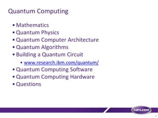 3
Quantum Computing
•Mathematics
•Quantum Physics
•Quantum Computer Architecture
•Quantum Algorithms
•Building a Quantum Circuit
• www.research.ibm.com/quantum/
•Quantum Computing Software
•Quantum Computing Hardware
•Questions
 