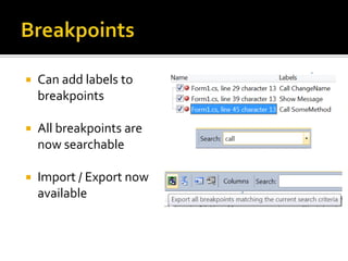  Can add labels to
breakpoints
 All breakpoints are
now searchable
 Import / Export now
available
 