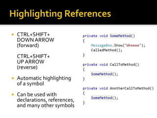  CTRL+SHIFT+
DOWNARROW
(forward)
CTRL+SHIFT+
UP ARROW
(reverse)
 Automatic highlighting
of a symbol
 Can be used with
declarations, references,
and many other symbols
 