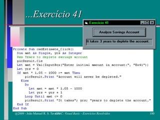 ...Exercício 41
@2009 - João Manuel R. S. Tavares 100CFAC: Visual Basic - Exercícios Resolvidos
 