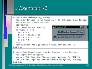 ...Exercício 42
@2009 - João Manuel R. S. Tavares 103CFAC: Visual Basic - Exercícios Resolvidos
 