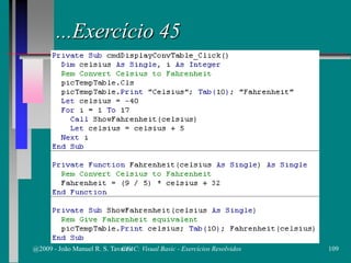 ...Exercício 45
@2009 - João Manuel R. S. Tavares 109CFAC: Visual Basic - Exercícios Resolvidos
 