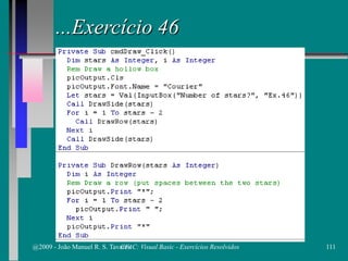 ...Exercício 46
@2009 - João Manuel R. S. Tavares 111CFAC: Visual Basic - Exercícios Resolvidos
 