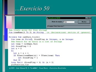 ...Exercício 50
@2009 - João Manuel R. S. Tavares 122CFAC: Visual Basic - Exercícios Resolvidos
 