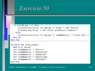 ...Exercício 50
@2009 - João Manuel R. S. Tavares 123CFAC: Visual Basic - Exercícios Resolvidos
 