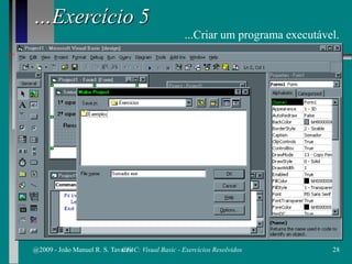…Exercício 5
...Criar um programa executável.
@2009 - João Manuel R. S. Tavares 28CFAC: Visual Basic - Exercícios Resolvidos
 