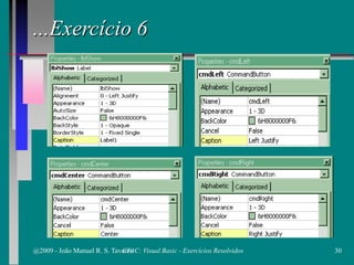 ...Exercício 6
@2009 - João Manuel R. S. Tavares 30CFAC: Visual Basic - Exercícios Resolvidos
 
