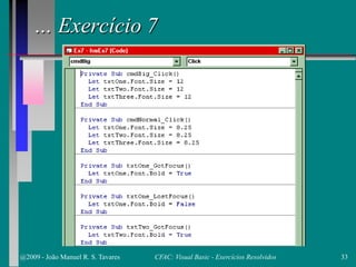 … Exercício 7
@2009 - João Manuel R. S. Tavares 33CFAC: Visual Basic - Exercícios Resolvidos
 